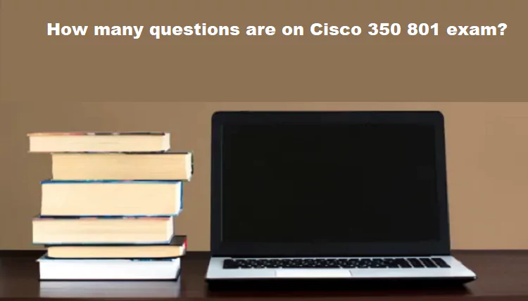 How many questions are on Cisco 350 801 exam?