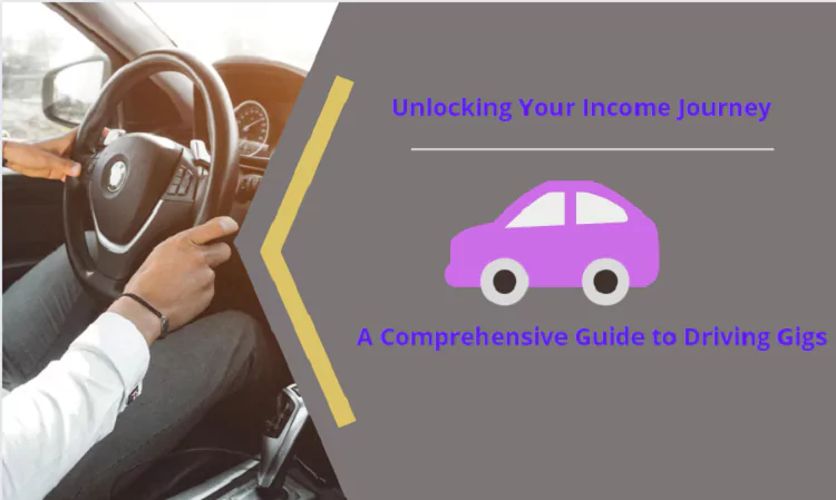 Unlocking Your Income Journey: A Comprehensive Guide to Driving Gigs